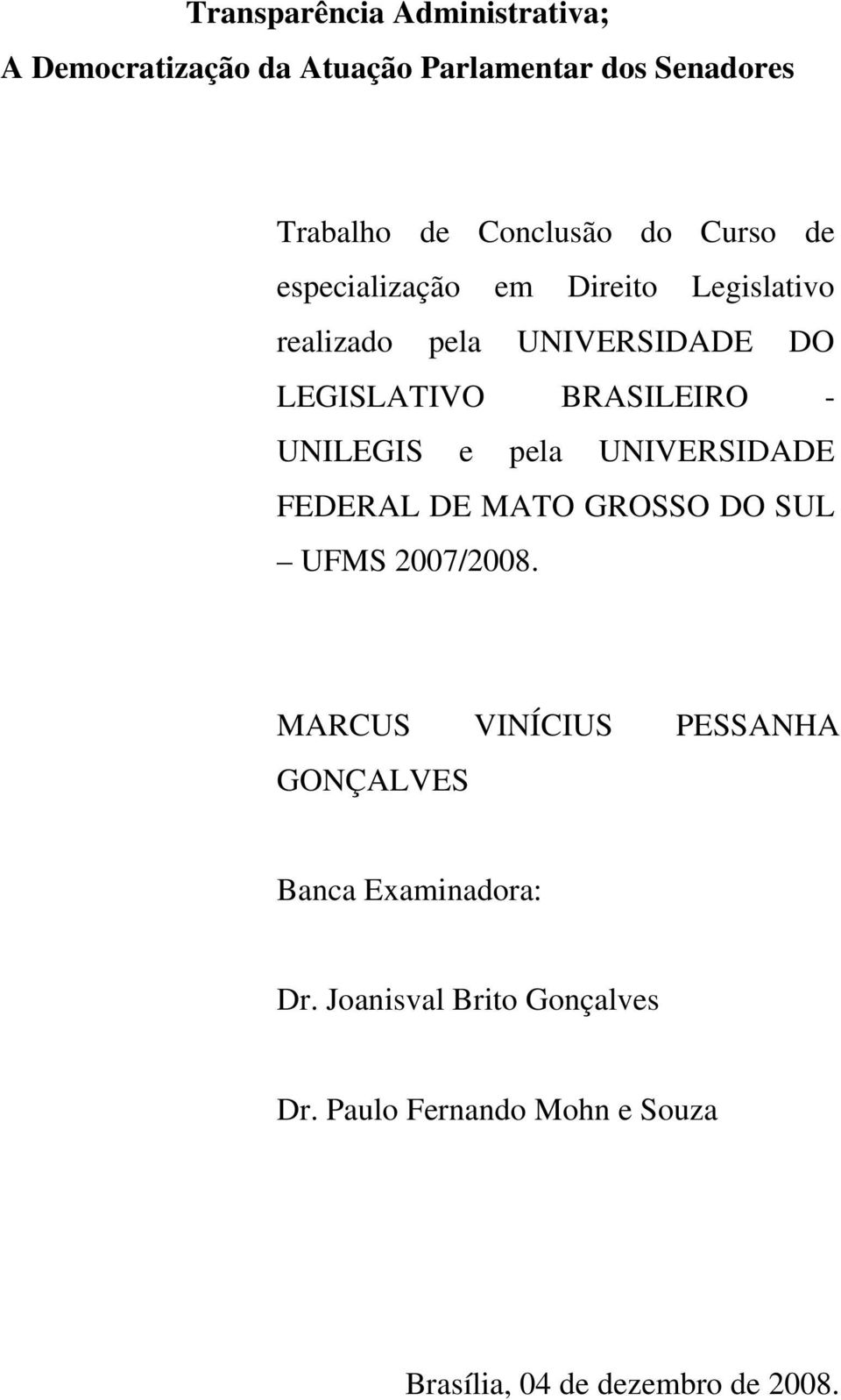 UNILEGIS e pela UNIVERSIDADE FEDERAL DE MATO GROSSO DO SUL UFMS 2007/2008.