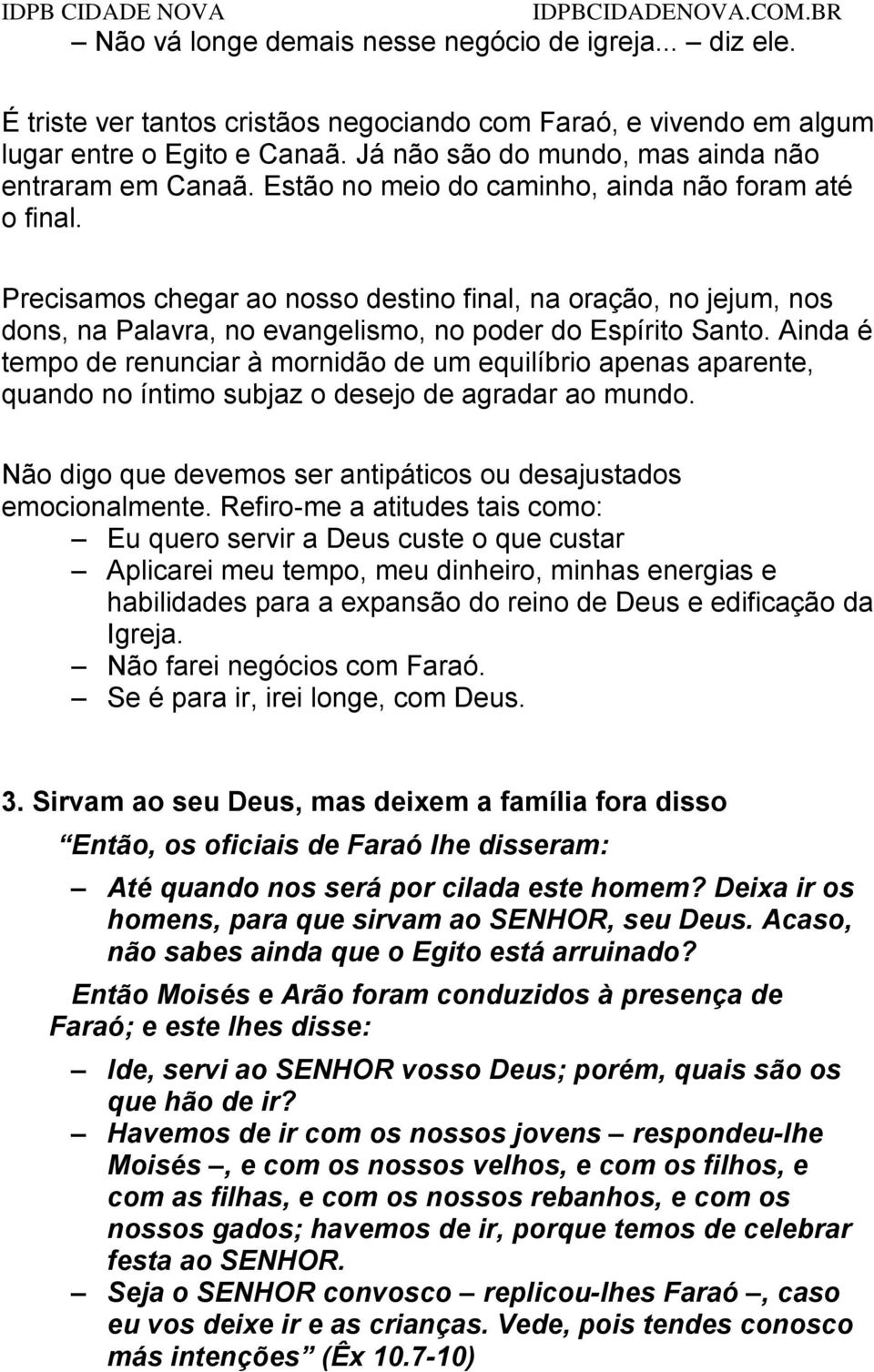 Precisamos chegar ao nosso destino final, na oração, no jejum, nos dons, na Palavra, no evangelismo, no poder do Espírito Santo.