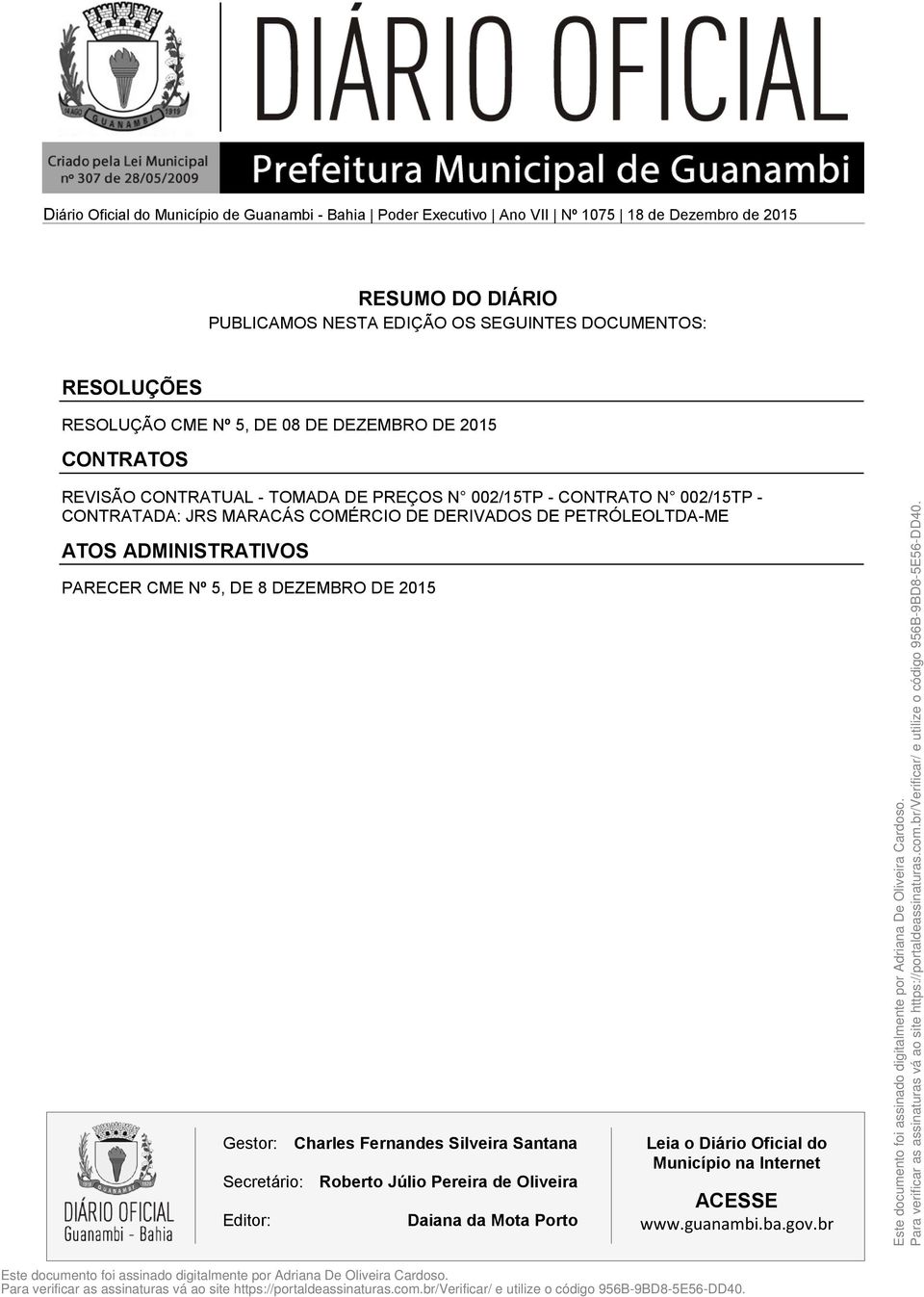 CONTRATADA: JRS MARACÁS COMÉRCIO DE DERIVADOS DE PETRÓLEOLTDA-ME ATOS ADMINISTRATIVOS PARECER CME Nº 5, DE 8 DEZEMBRO DE 215 Gestor: Charles Fernandes