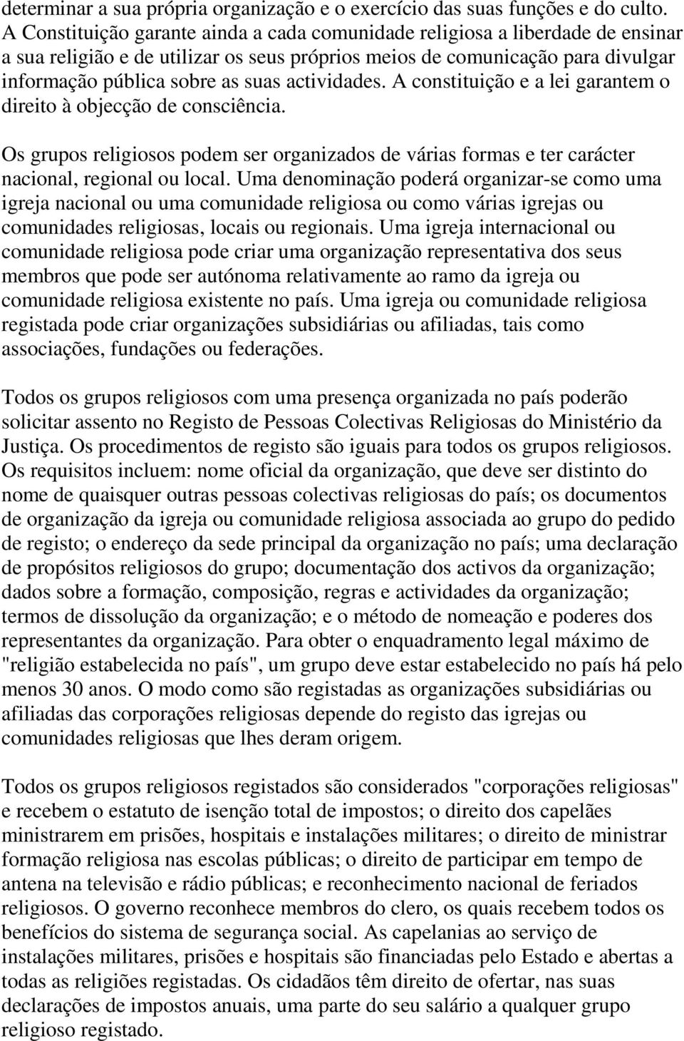 actividades. A constituição e a lei garantem o direito à objecção de consciência. Os grupos religiosos podem ser organizados de várias formas e ter carácter nacional, regional ou local.