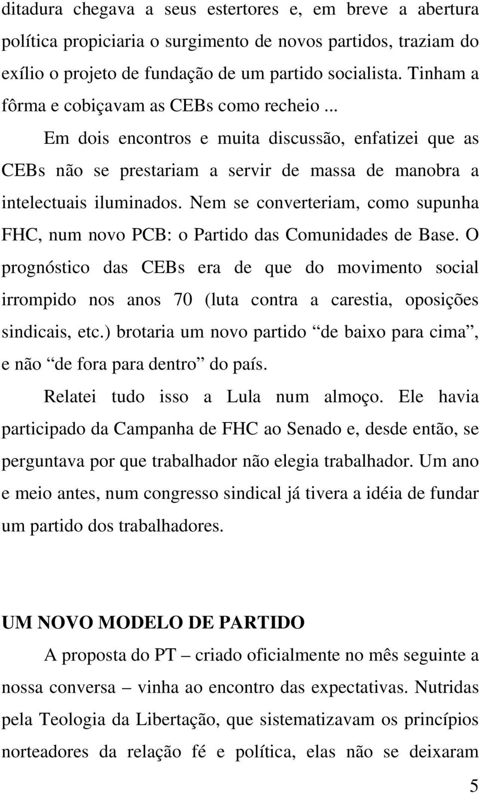 Nem se converteriam, como supunha FHC, num novo PCB: o Partido das Comunidades de Base.