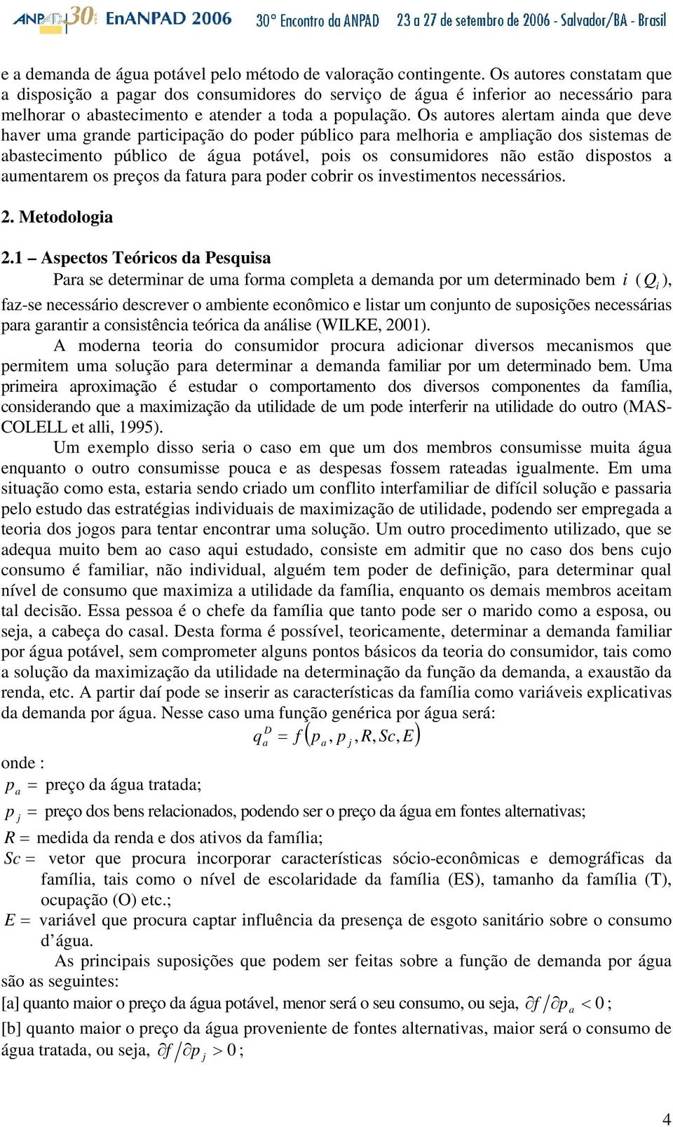 Os autores alertam ainda que deve haver uma grande participação do poder público para melhoria e ampliação dos sistemas de abastecimento público de água potável, pois os consumidores não estão