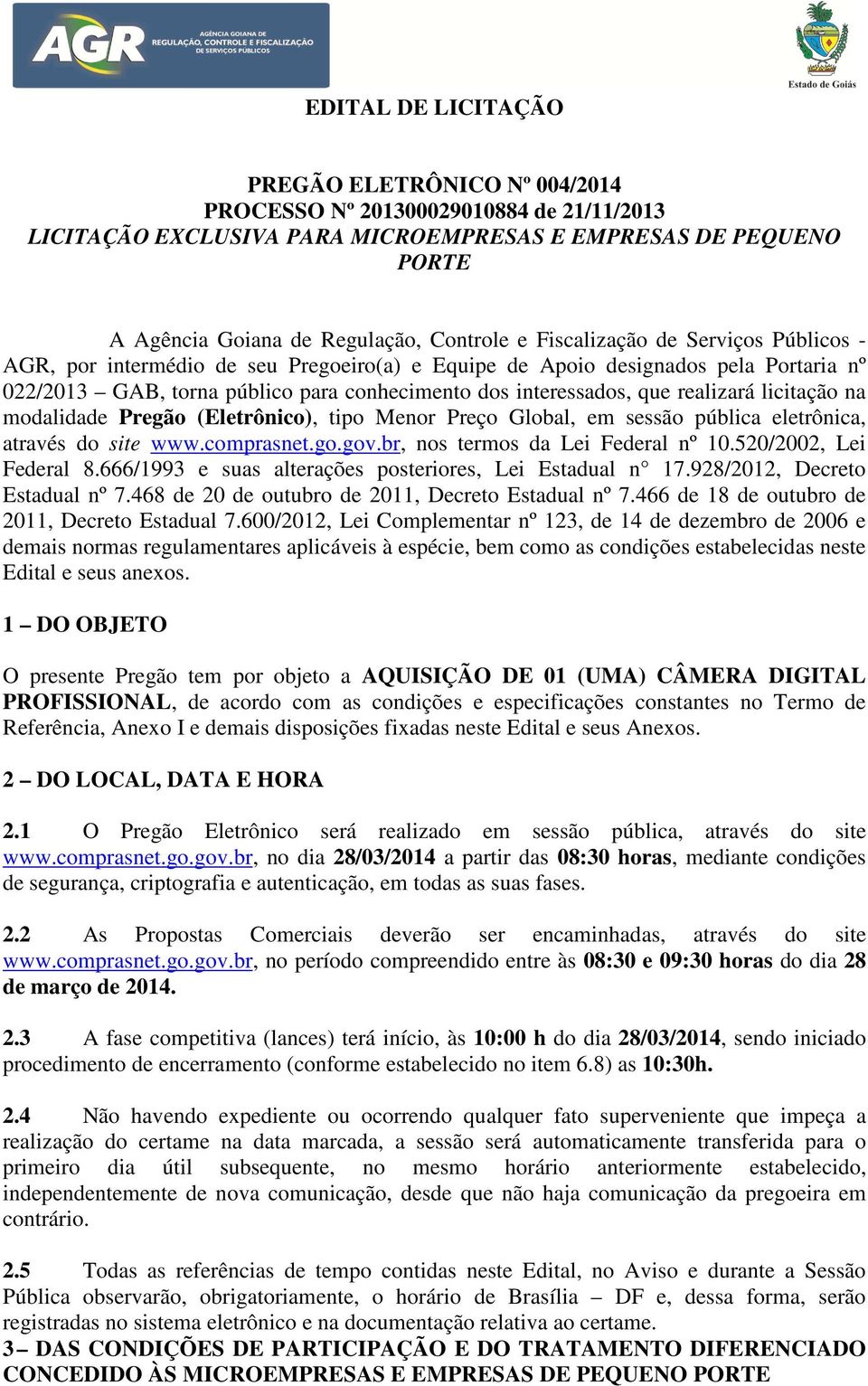 realizará licitação na modalidade Pregão (Eletrônico), tipo Menor Preço Global, em sessão pública eletrônica, através do site www.comprasnet.go.gov.br, nos termos da Lei Federal nº 10.