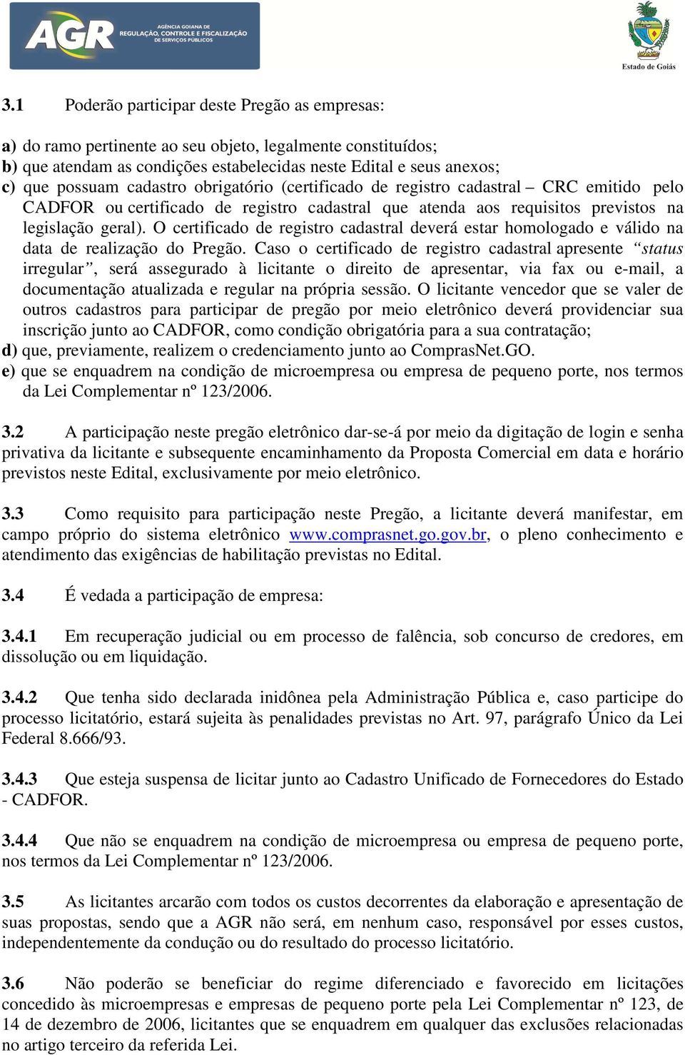 O certificado de registro cadastral deverá estar homologado e válido na data de realização do Pregão.