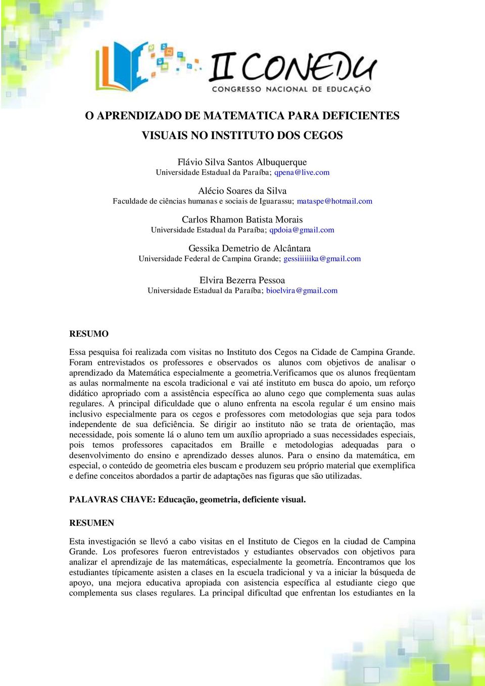 com Gessika Demetrio de Alcântara Universidade Federal de Campina Grande; gessiiiiiika@gmail.com Elvira Bezerra Pessoa Universidade Estadual da Paraíba; bioelvira@gmail.