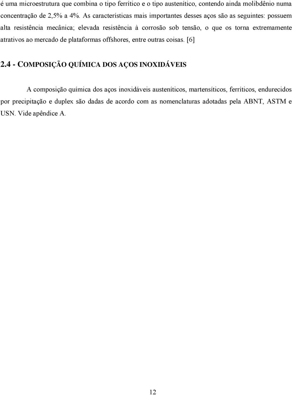 extremamente atrativos ao mercado de plataformas offshores, entre outras coisas. [6] 2.