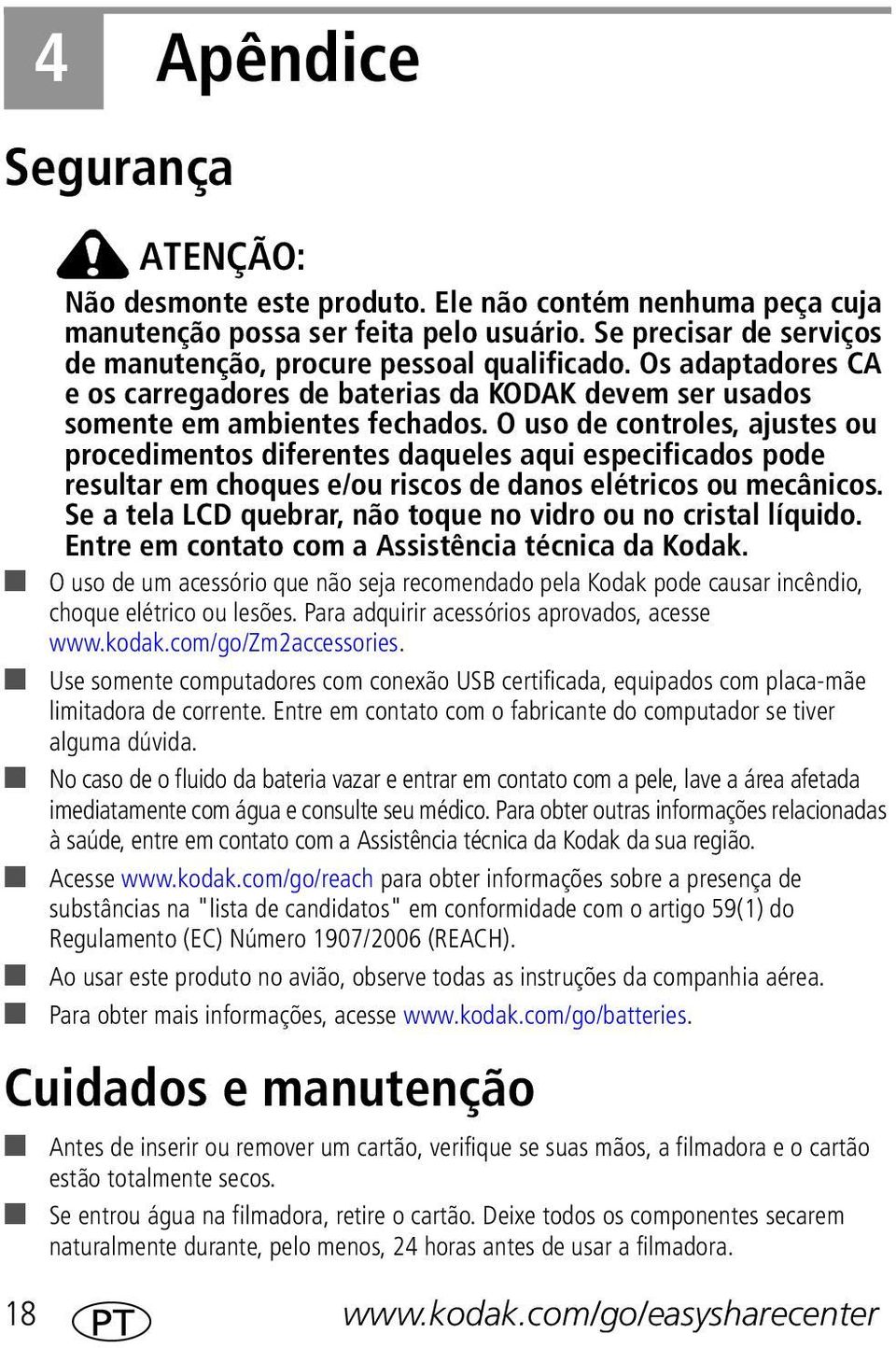 O uso de controles, ajustes ou procedimentos diferentes daqueles aqui especificados pode resultar em choques e/ou riscos de danos elétricos ou mecânicos.