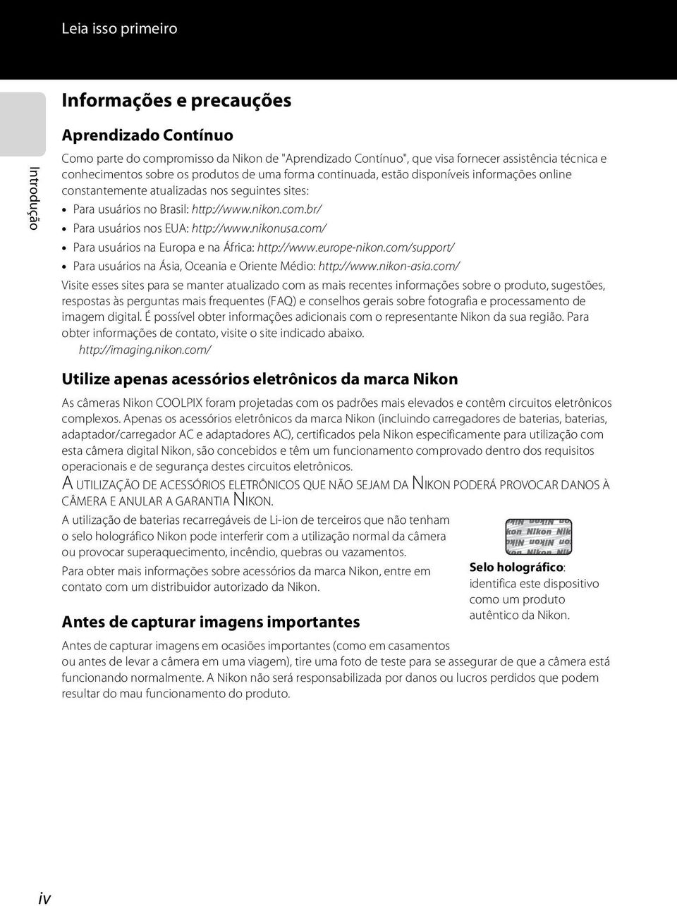 br/ Para usuários nos EUA: http://www.nikonusa.com/ Para usuários na Europa e na África: http://www.europe-nikon.com/support/ Para usuários na Ásia, Oceania e Oriente Médio: http://www.nikon-asia.