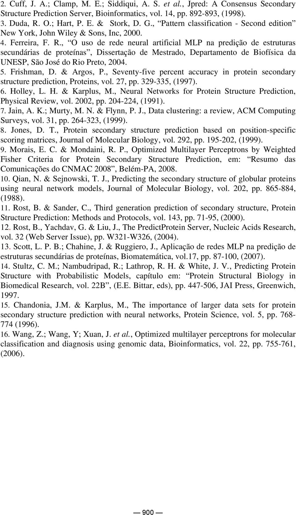 , O uso de rede neural artificial MLP na predição de estruturas secundárias de proteínas, Dissertação de Mestrado, Departamento de Biofísica da UNESP, São José do Rio Preto, 2004. 5. Frishman, D.