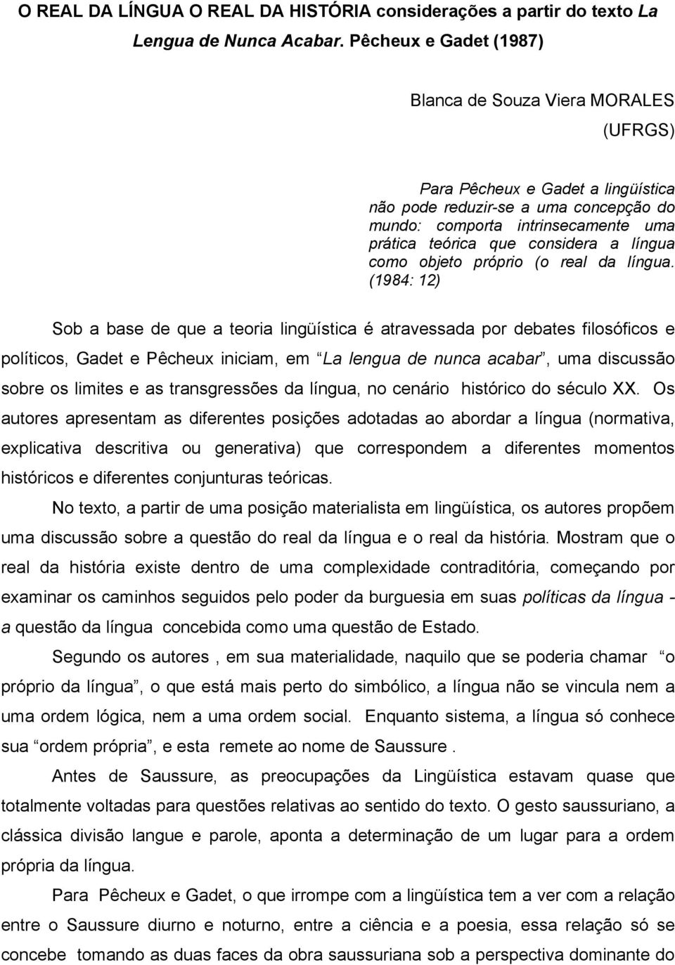 considera a língua como objeto próprio (o real da língua.