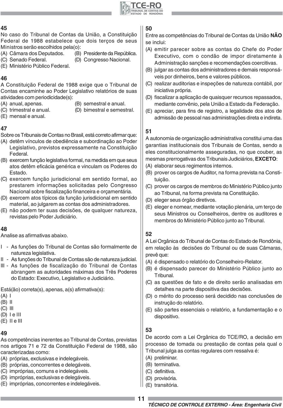 46 A Constituição Federal de 1988 exige que o Tribunal de Contas encaminhe ao Poder Legislativo relatórios de suas atividades com periodicidade(s): (A) anual, apenas. (B) semestral e anual.