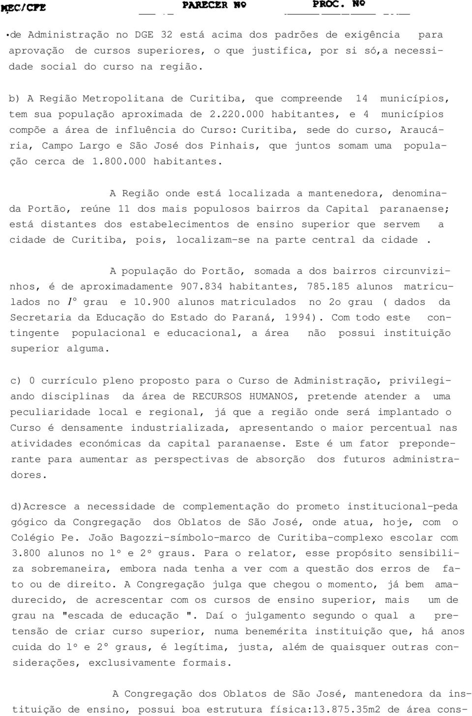 000 habitantes, e 4 municípios compõe a área de influência do Curso: Curitiba, sede do curso, Araucária, Campo Largo e São José dos Pinhais, que juntos somam uma população cerca de 1.800.