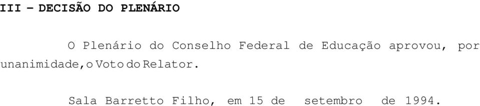 por unanimidade,o Voto do Relator.