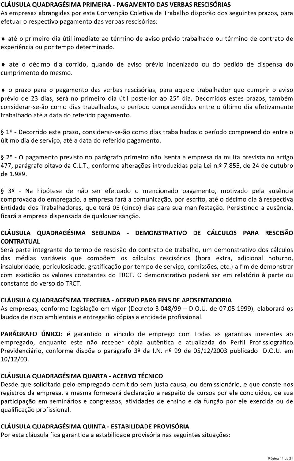 até o décimo dia corrido, quando de aviso prévio indenizado ou do pedido de dispensa do cumprimento do mesmo.