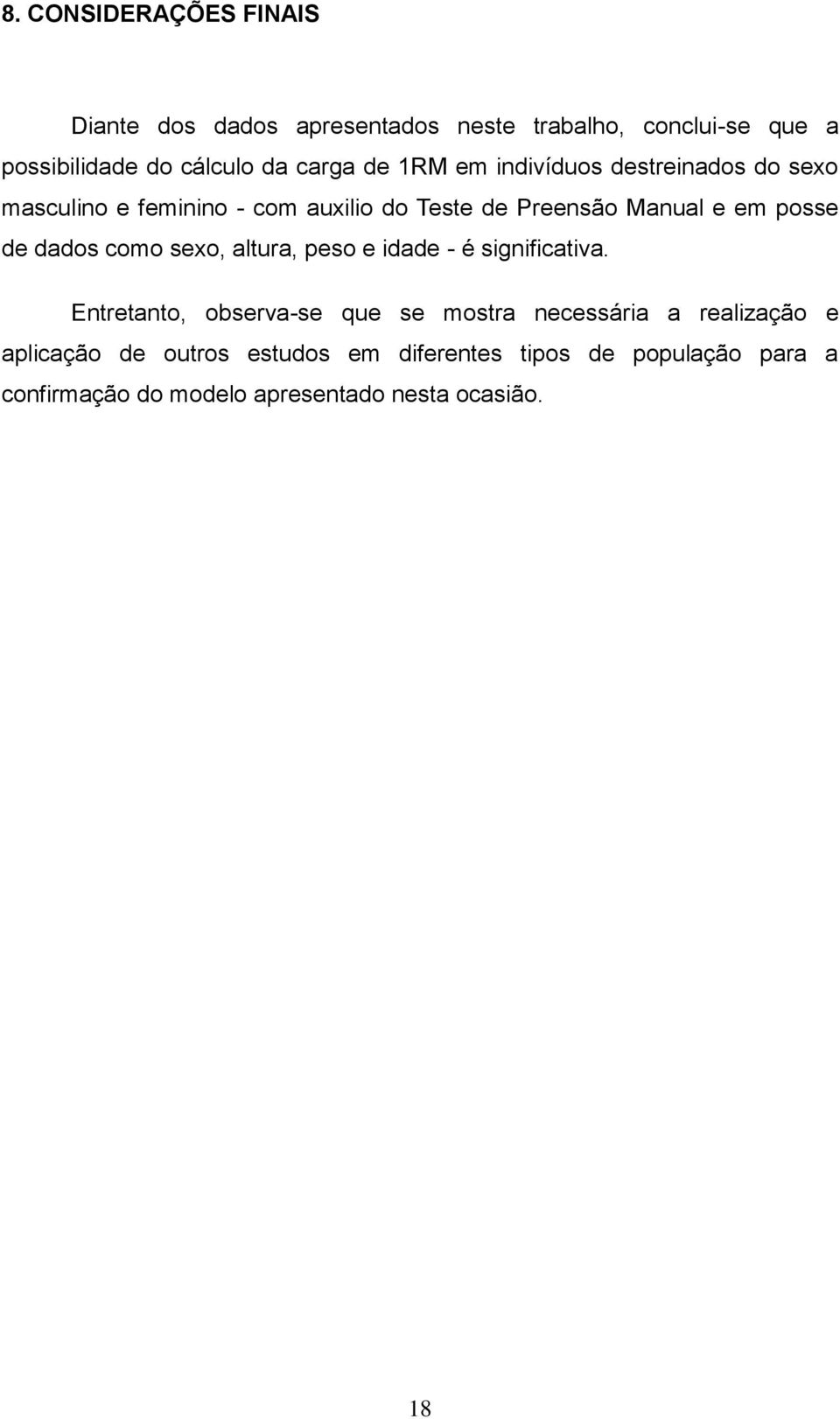 posse de dados como sexo, altura, peso e idade - é significativa.