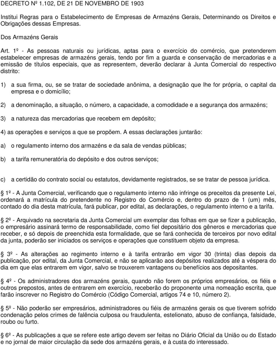 títulos especiais, que as representem, deverão declarar à Junta Comercial do respectivo distrito: 1) a sua firma, ou, se se tratar de sociedade anônima, a designação que lhe for própria, o capital da