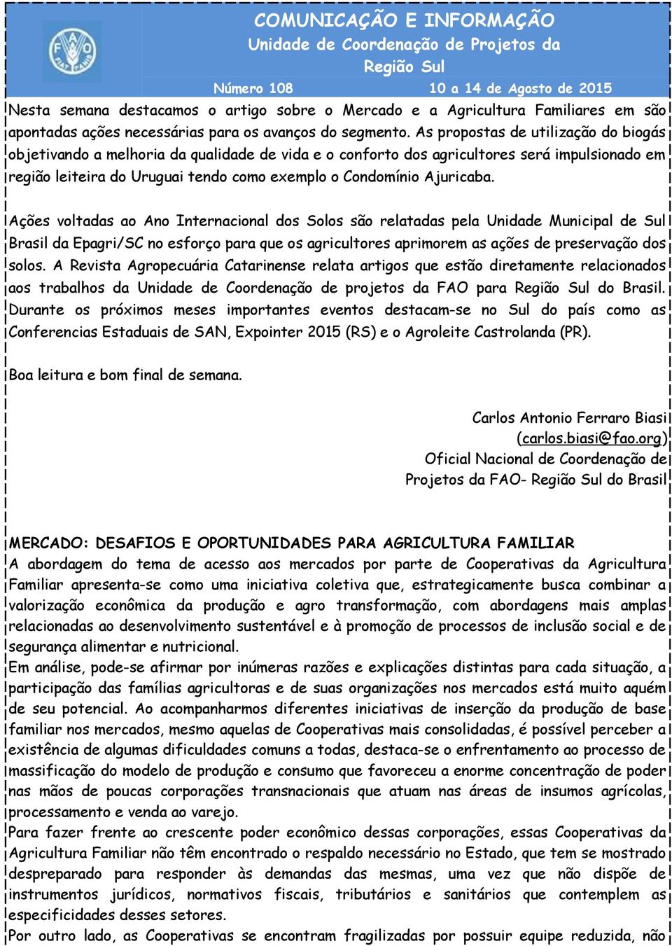 As propostas de utilização do biogás objetivando a melhoria da qualidade de vida e o conforto dos agricultores será impulsionado em região leiteira do Uruguai tendo como exemplo o Condomínio