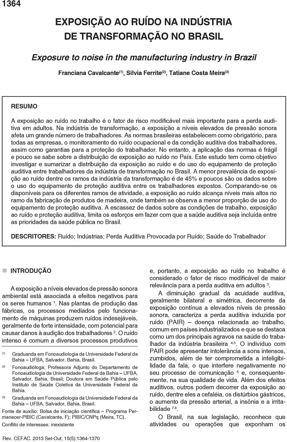 Na indústria de transformação, a exposição a níveis elevados de pressão sonora afeta um grande número de trabalhadores.