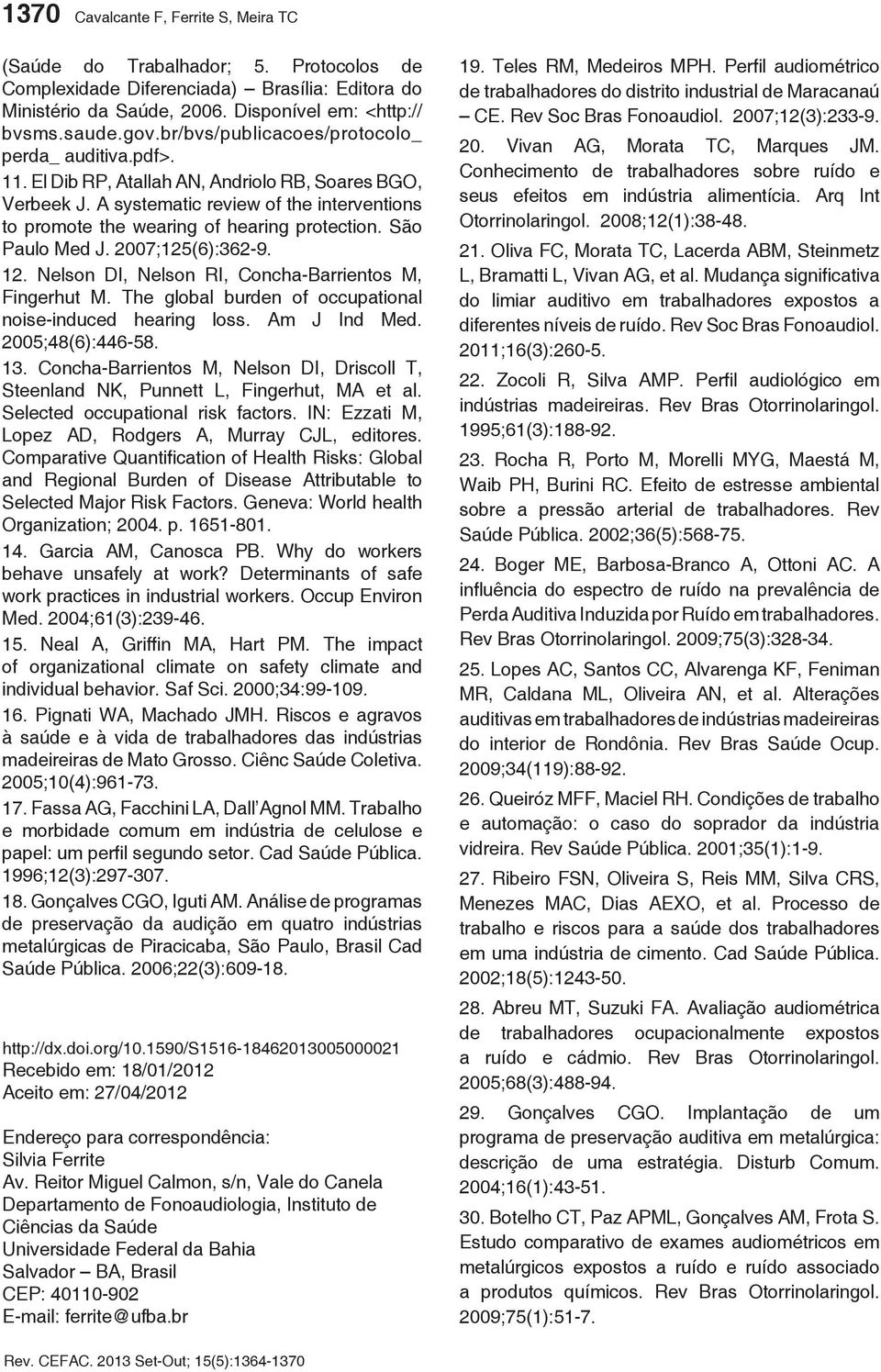 A systematic review of the interventions to promote the wearing of hearing protection. São Paulo Med J. 2007;125(6):3629. 12. Nelson DI, Nelson RI, ConchaBarrientos M, Fingerhut M.