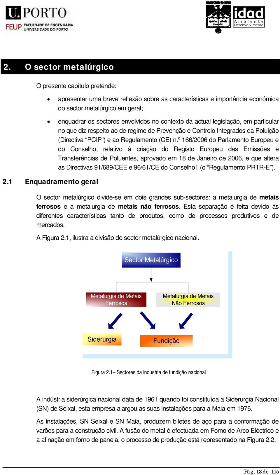 º 166/2006 do Parlamento Europeu e do Conselho, relativo à criação do Registo Europeu das Emissões e Transferências de Poluentes, aprovado em 18 de Janeiro de 2006, e que altera as Directivas