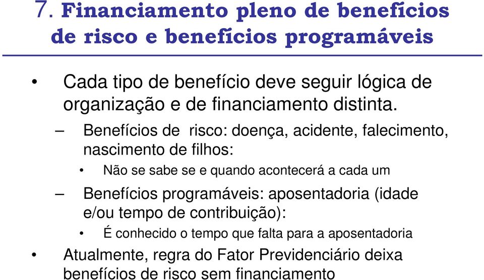 Benefícios de risco: doença, acidente, falecimento, nascimento de filhos: Não se sabe se e quando acontecerá a cada um