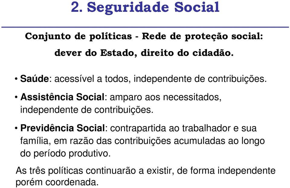 Assistência Social: amparo aos necessitados, independente de contribuições.