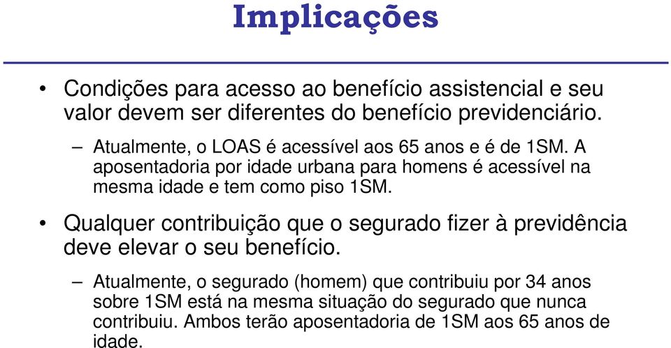 A aposentadoria por idade urbana para homens é acessível na mesma idade e tem como piso 1SM.