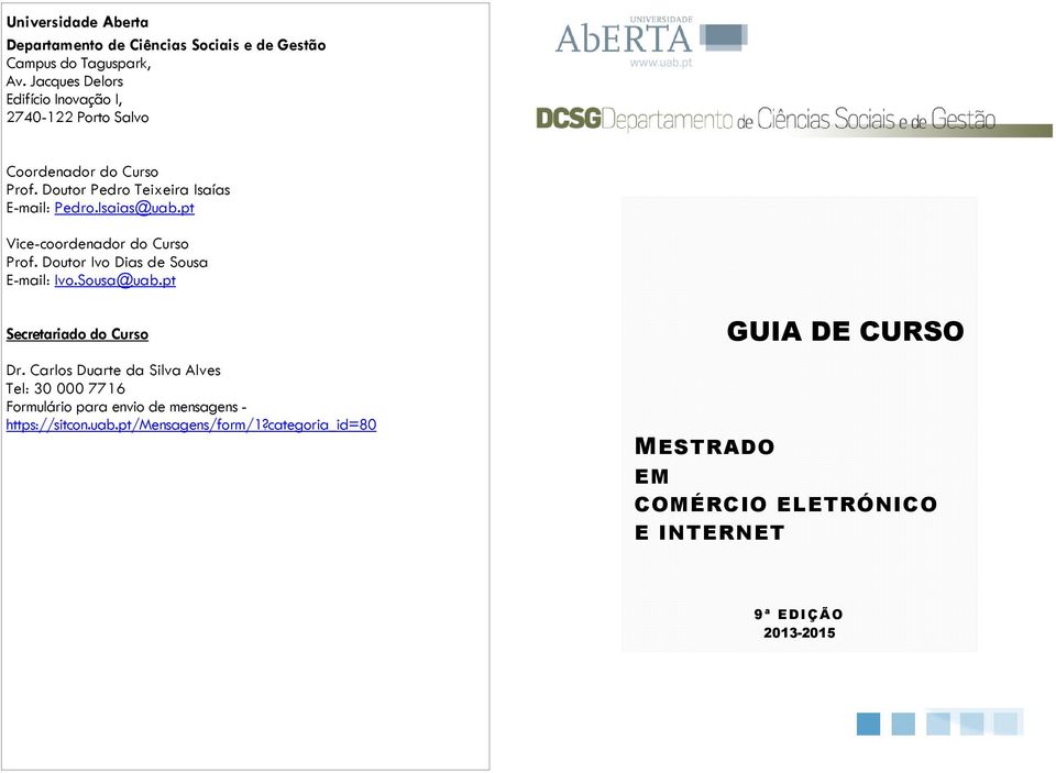 pt Vice-coordenador do Curso Prof. Doutor Ivo Dias de Sousa E-mail: Ivo.Sousa@uab.pt Secretariado do Curso Dr.