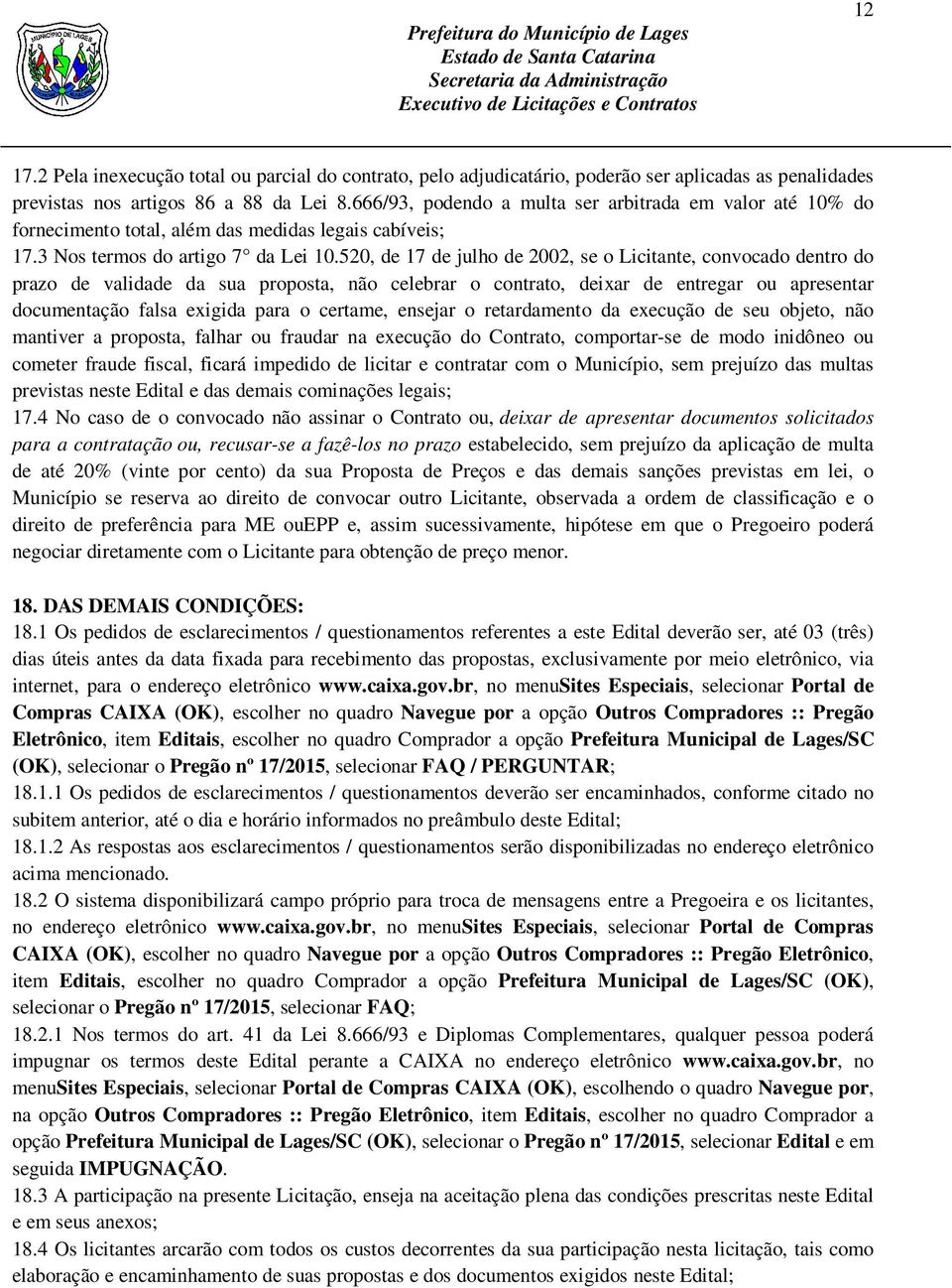 520, de 17 de julho de 2002, se o Licitante, convocado dentro do prazo de validade da sua proposta, não celebrar o contrato, deixar de entregar ou apresentar documentação falsa exigida para o