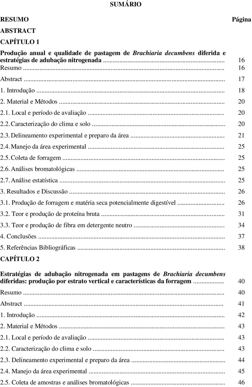 Manejo da área experimental... 25 2.5. Coleta de forragem... 25 2.6. Análises bromatológicas... 25 2.7. Análise estatística... 25 3. Resultados e Discussão... 26 3.1.