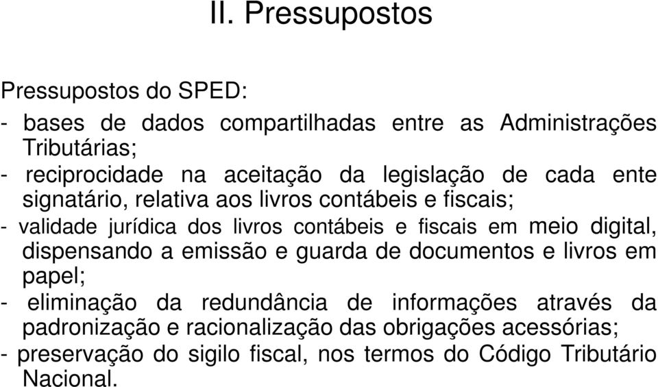 fiscais em meio digital, dispensando a emissão e guarda de documentos e livros em papel; - eliminação da redundância de informações