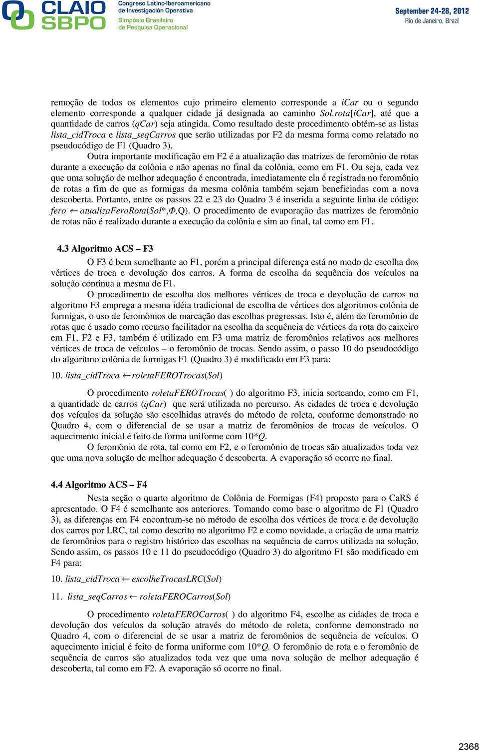 omo resultado deste procedimento obtém-se as listas lista_cidtroca e lista_seqarros que serão utilizadas por F da mesma forma como relatado no pseudocódigo de F (Quadro ).