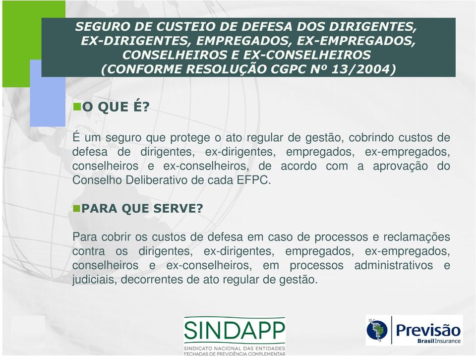 ex-empregados, conselheiros e ex-conselheiros, de acordo com a aprovação do Conselho Deliberativo de cada EFPC.