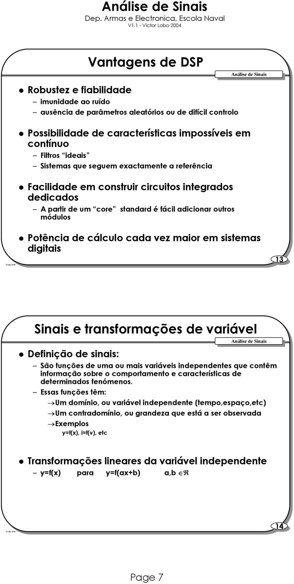 transformações variável Definição sinais: São funções uma ou mais variáveis inpenntes que contêm informação sobre o comportamento e características terminados fenómenos.