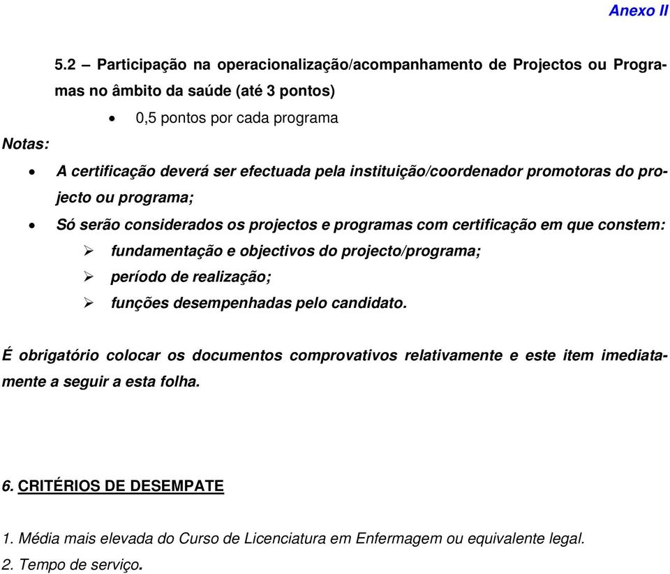 constem: fundamentação e objectivos do projecto/programa; período de realização; funções desempenhadas pelo candidato.