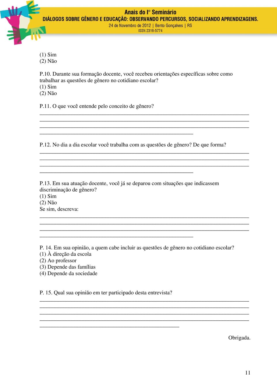 Em sua atuação docente, você já se deparou com situações que indicassem discriminação de gênero? (1) Sim (2) Não Se sim, descreva: P. 14.