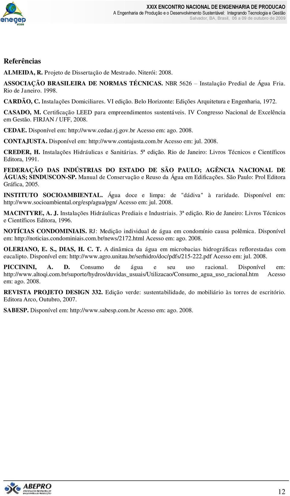 IV Congresso Nacional de Excelência em Gestão. FIRJAN / UFF, 2008. CEDAE. Disponível em: http://www.cedae.rj.gov.br Acesso em: ago. 2008. CONTAJUSTA. Disponível em: http://www.contajusta.com.