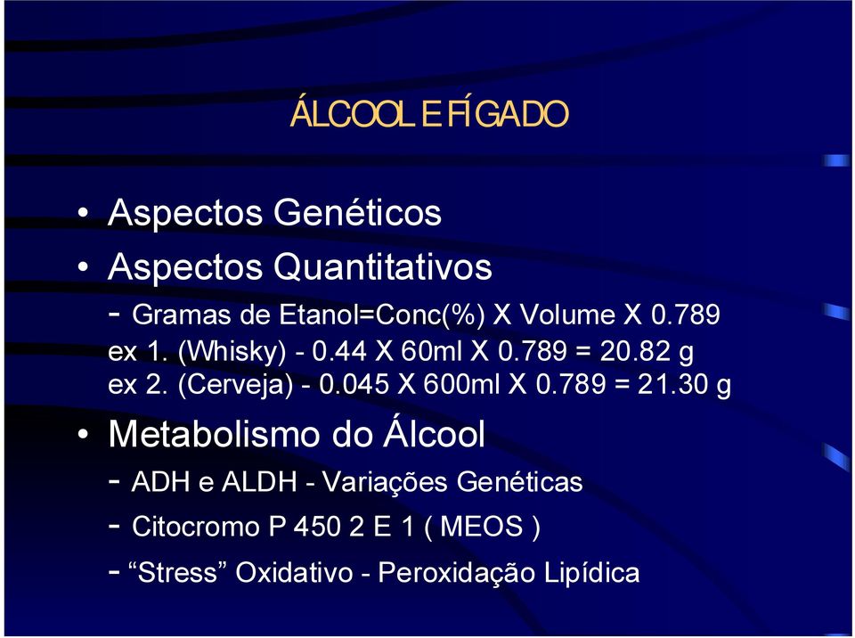 82 g ex 2. (Cerveja) - 0.045 X 600ml X 0.789 = 21.