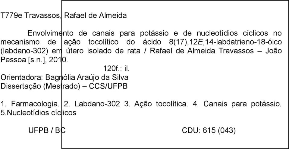 Travassos João Pessoa [s.n.], 2010. 120f.: il. Orientadora: Bagnólia Araújo da Silva Dissertação (Mestrado) CCS/UFPB 1.