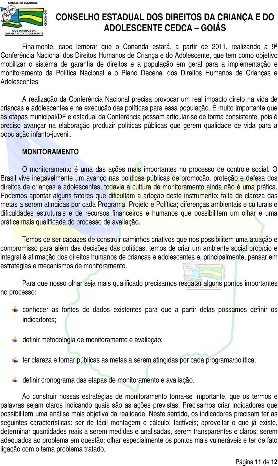 A realização da Conferência Nacional precisa provocar um real impacto direto na vida de crianças e adolescentes e na execução das políticas para essa população.