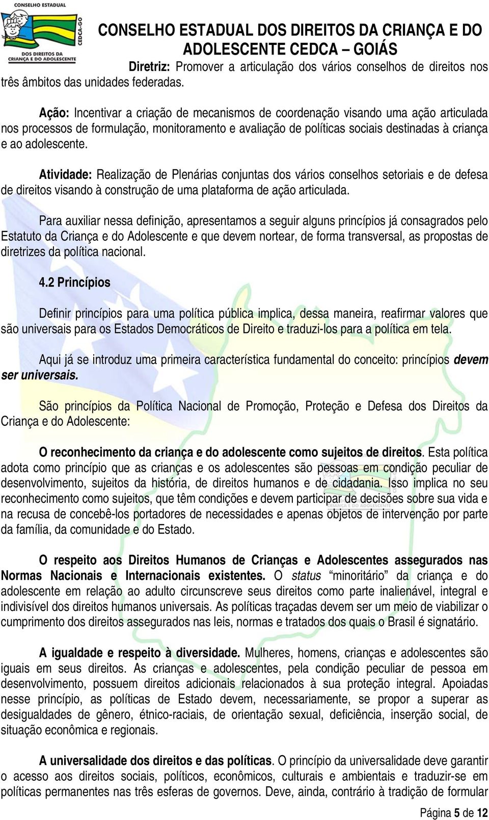 Atividade: Realização de Plenárias conjuntas dos vários conselhos setoriais e de defesa de direitos visando à construção de uma plataforma de ação articulada.