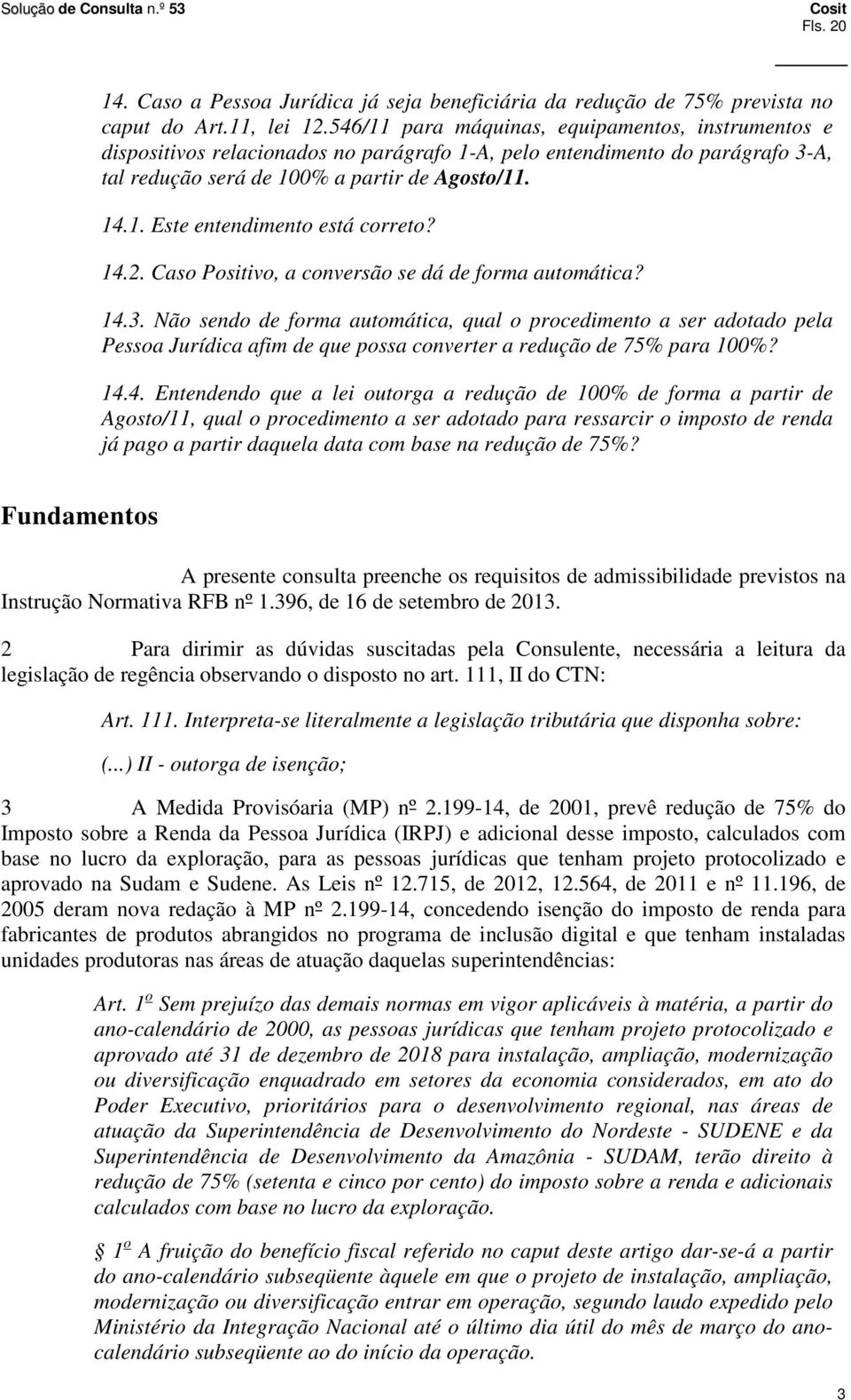 14.2. Caso Positivo, a conversão se dá de forma automática? 14.3.