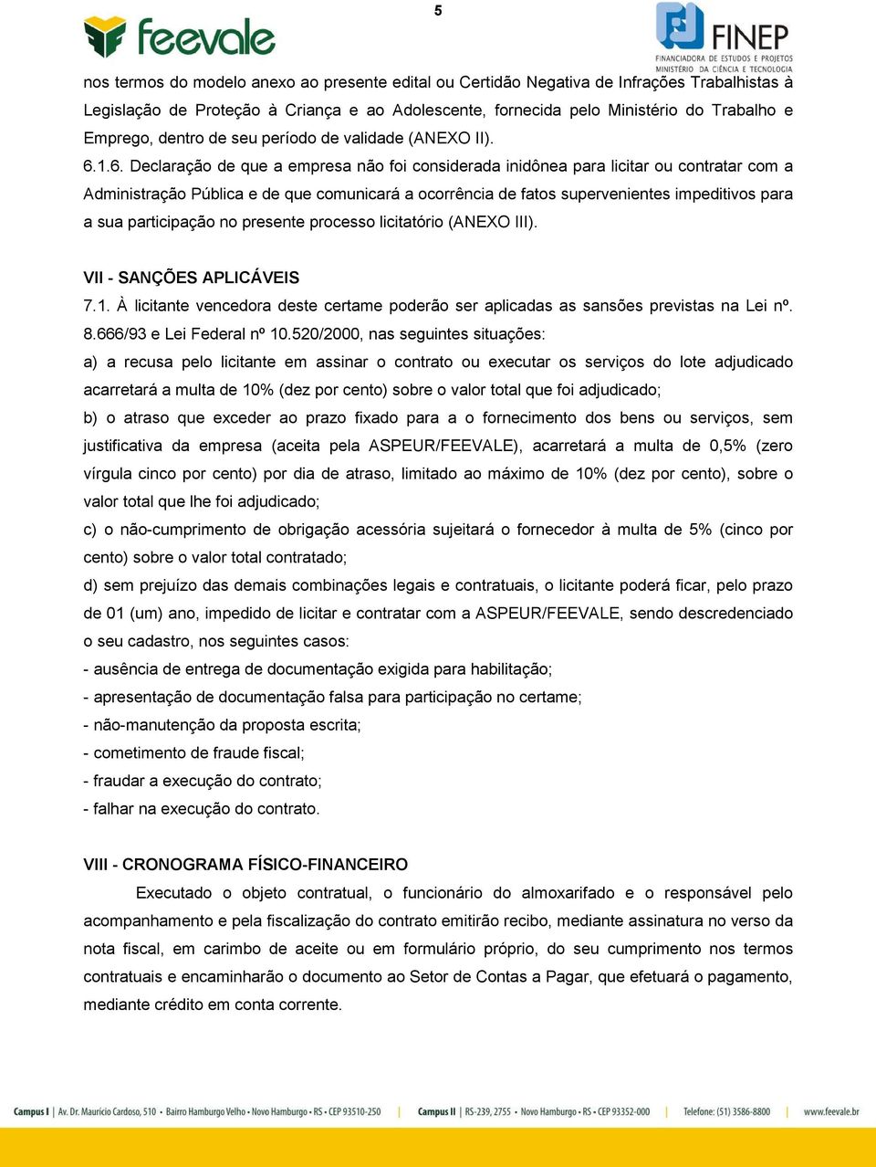 1.6. Declaração de que a empresa não foi considerada inidônea para licitar ou contratar com a Administração Pública e de que comunicará a ocorrência de fatos supervenientes impeditivos para a sua