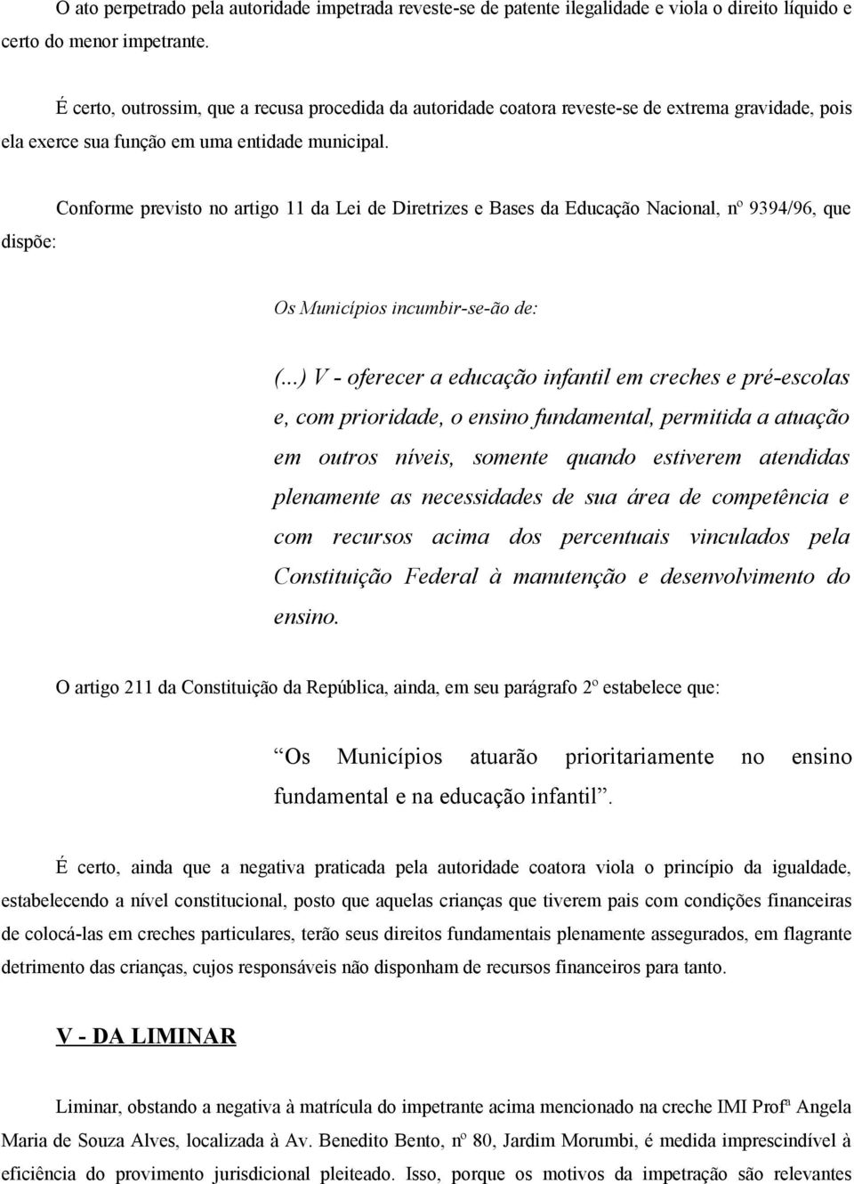 dispõe: Conforme previsto no artigo 11 da Lei de Diretrizes e Bases da Educação Nacional, nº 9394/96, que Os Municípios incumbir-se-ão de: (.