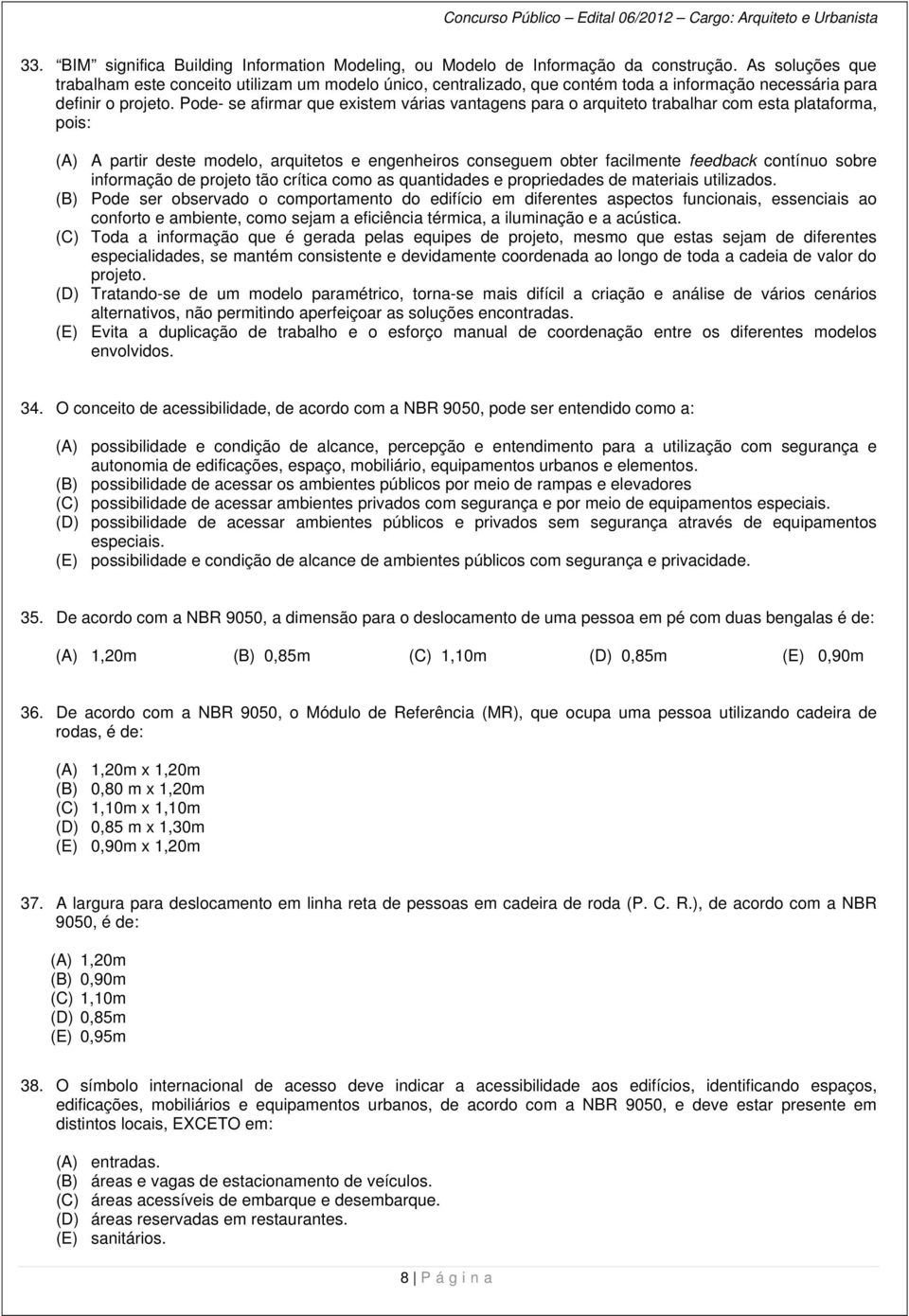 Pode- se afirmar que existem várias vantagens para o arquiteto trabalhar com esta plataforma, pois: (A) A partir deste modelo, arquitetos e engenheiros conseguem obter facilmente feedback contínuo