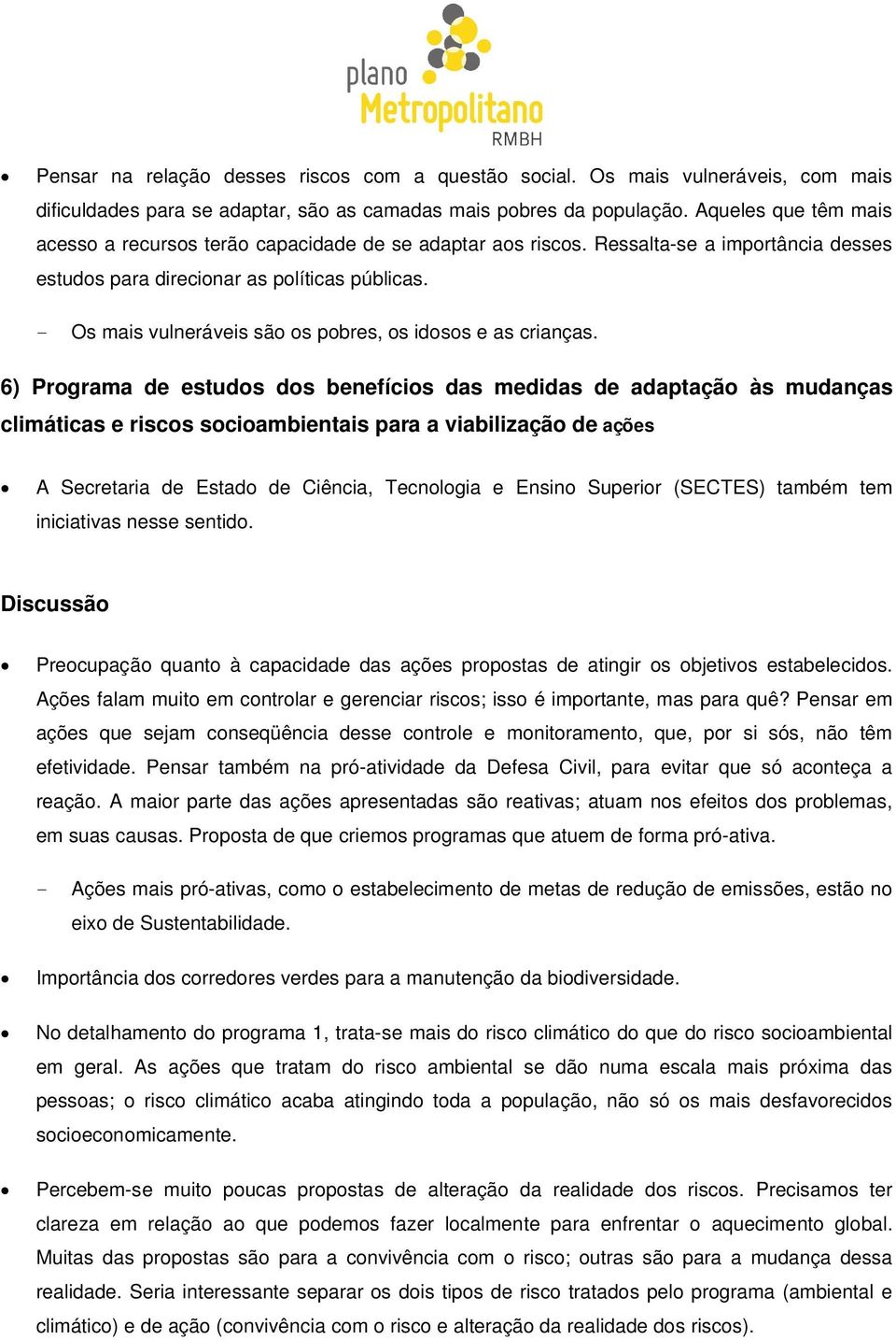 - Os mais vulneráveis são os pobres, os idosos e as crianças.