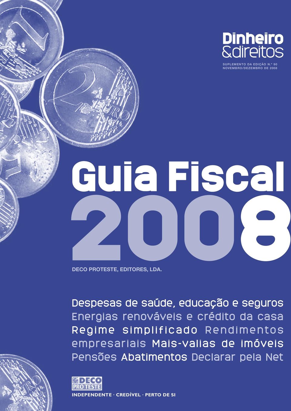 Despesas de saúde, educação e seguros Energias renováveis e crédito da casa R e g i m e s