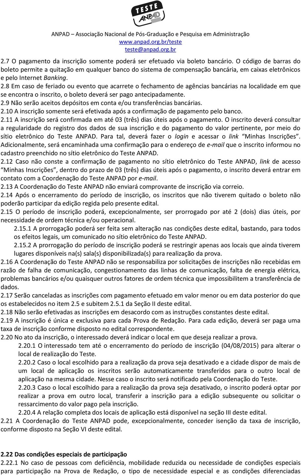 8 Em caso de feriado ou evento que acarrete o fechamento de agências bancárias na localidade em que se encontra o inscrito, o boleto deverá ser pago antecipadamente. 2.