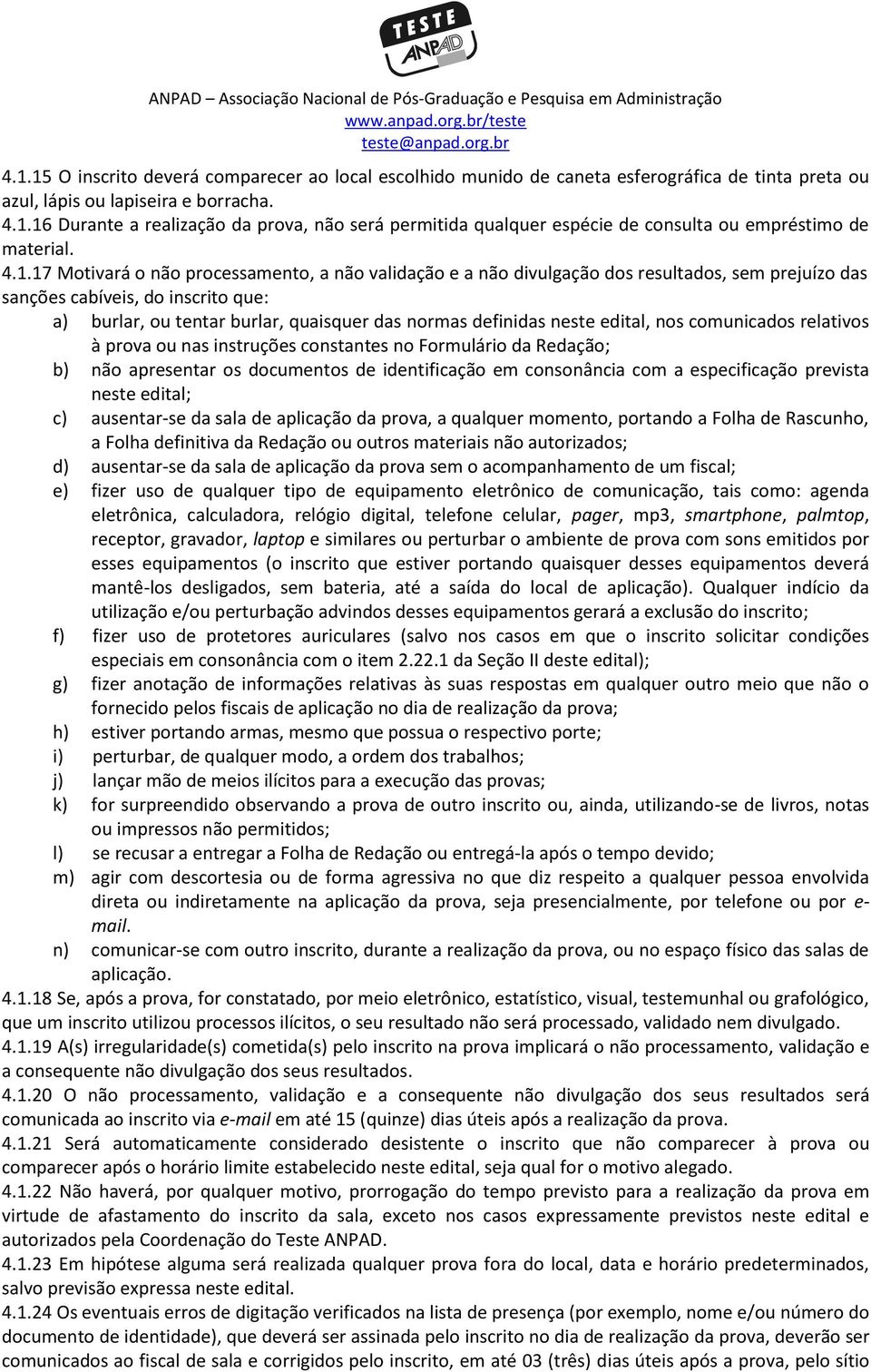 neste edital, nos comunicados relativos à prova ou nas instruções constantes no Formulário da Redação; b) não apresentar os documentos de identificação em consonância com a especificação prevista