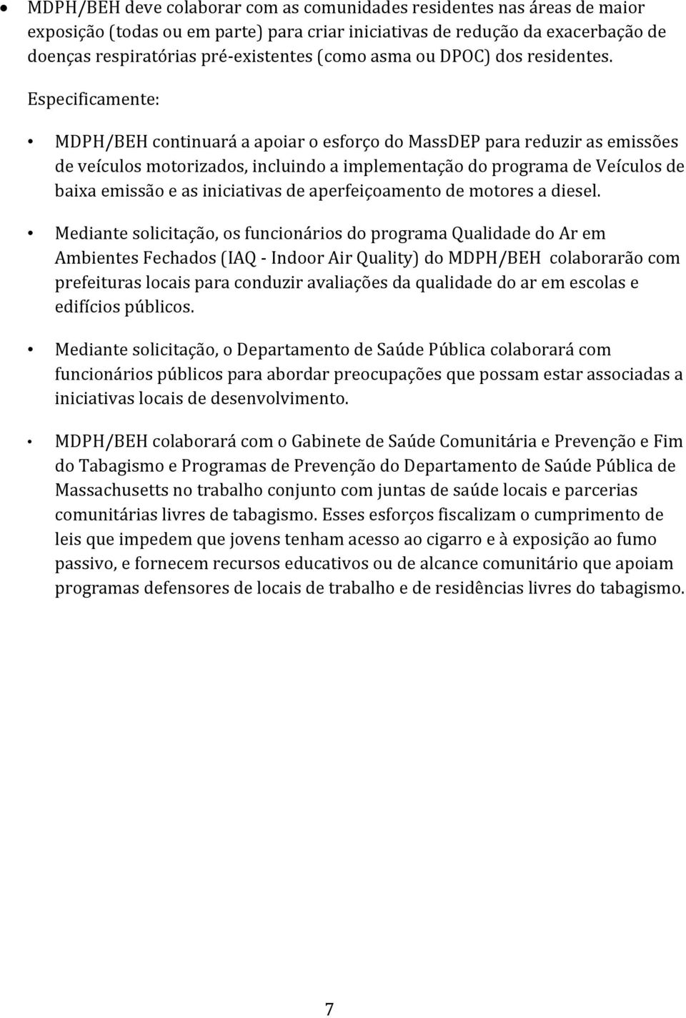 Especificamente: MDPH/BEH continuará a apoiar o esforço do MassDEP para reduzir as emissões de veículos motorizados, incluindo a implementação do programa de Veículos de baixa emissão e as